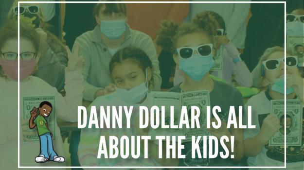 Danny Dollar is all about the kids